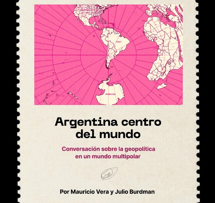 Apuntes para una nueva geopolítica Argentina en un mundo multipolar
